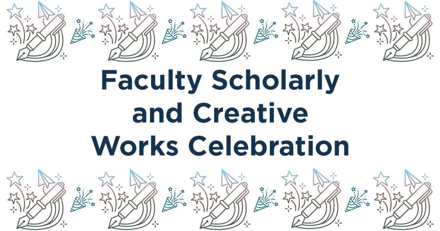 Faculty Scholarly and Creative Works Celebration